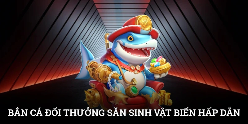 Bắn Cá Đổi Thưởng Mỗi Ngày Rinh Quà Khủng Từ SUNWIN 2 Bắn cá đổi thưởng mang đến trải nghiệm săn sinh vật biển hấp dẫn