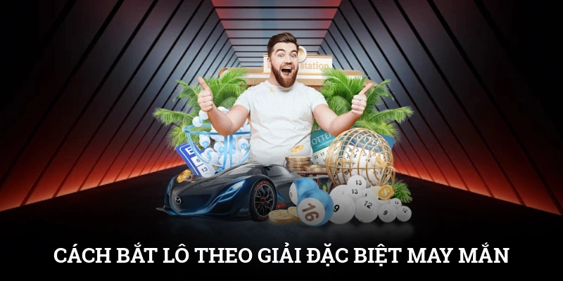 Cách Bắt Lô Theo Giải Đặc Biệt Hiệu Quả Cho Dân Chơi 2 Cách bắt lô theo giải đặc biệt mang lại nhiều con số may mắn