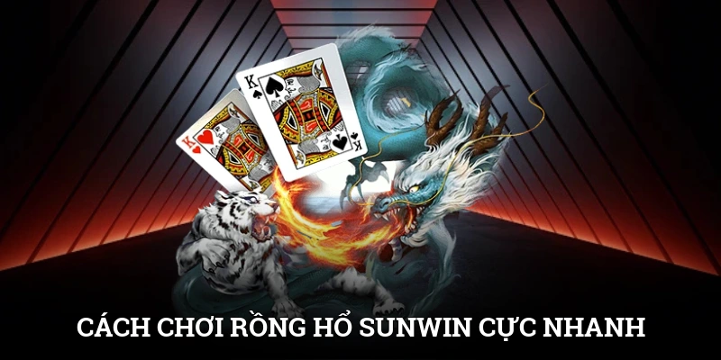 Cách Chơi Rồng Hổ SUNWIN Cực Nhanh, Ăn Tiền Siêu Tốc