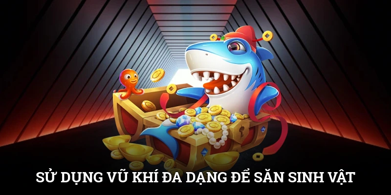 Bắn Cá H5 - Game Đại Dương Trực Tuyến Cực Đỉnh Cho Game Thủ 3 Sử dụng vũ khí đa dạng để săn được nhiều sinh vật